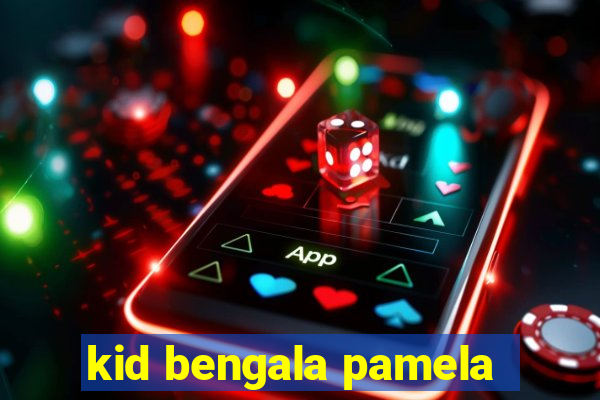 kid bengala pamela